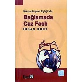 KÜRSELLEŞME EŞİĞİNDE BAĞLAMADA CAZ FASLI - İHSAN KURT