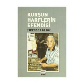 KURŞUN HARFLERIN EFENDISI - İSKENDER ÖZSOY