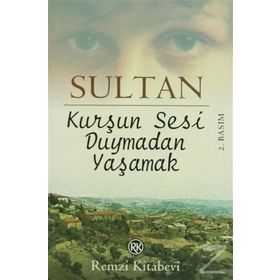 KURŞUN SESI DUYMADAN YAŞAMAK - SULTAN