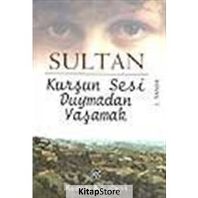 KURŞUN SESI DUYMADAN YAŞAMAK - SULTAN