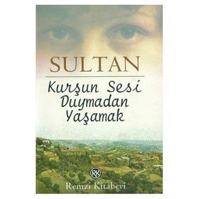 KURŞUN SESI DUYMADAN YAŞAMAK - SULTAN