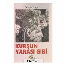 Kurşun Yarası Gibi - Türkan Özçelik