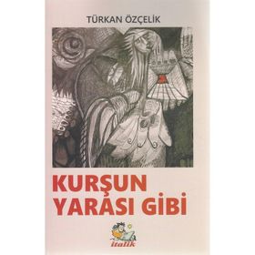 Kurşun Yarası Gibi - Türkan Özçelik