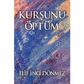 Kurşunu Öptüm - Elif İnci Dönmez