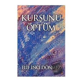 Kurşunu Öptüm - Elif İnci Dönmez