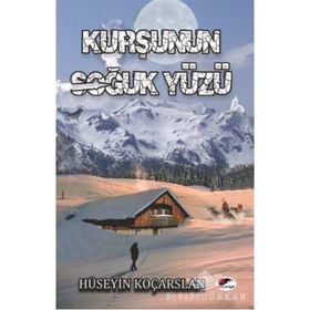Kurşunun Soğuk Yüzü - Hüseyin Koçarslan