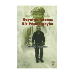 KÜRT BAHARINDA HAYATINI ADAMIŞ BIR PEŞMERGEYİM - AHMED BAMERNI