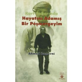 KÜRT BAHARINDA HAYATINI ADAMIŞ BIR PEŞMERGEYİM - AHMED BAMERNI