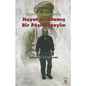 KÜRT BAHARINDA HAYATINI ADAMIŞ BIR PEŞMERGEYİM - AHMED BAMERNI