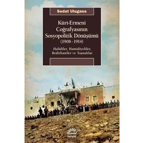 Kürt - Ermeni Coğrafyasının Sosyopolitik Dönüşümü (1908-1914 - Sedat Ulugana