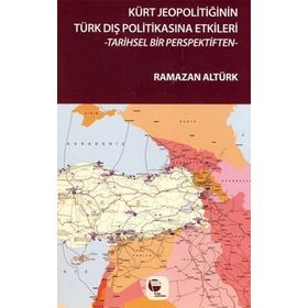 Kürt Jeopolitiğinin Türk Dış Politikasına Etkileri - Ramazan Altürk