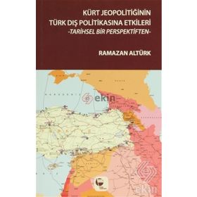 Kürt Jeopolitiğinin Türk Dış Politikasına Etkileri - Ramazan Altürk