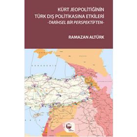 Kürt Jeopolitiğinin Türk Dış Politikasına Etkileri - Ramazan Altürk