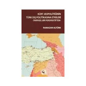 Kürt Jeopolitiğinin Türk Dış Politikasına Etkileri - Ramazan Altürk