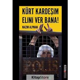 KÜRT KARDEŞIM ELINI VER BANA! KÜRT SORUNUNA EMPATIK BIR YAKLAŞIM - NAZIM ALPMAN