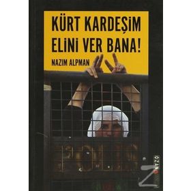 KÜRT KARDEŞIM ELINI VER BANA! KÜRT SORUNUNA EMPATIK BIR YAKLAŞIM - NAZIM ALPMAN