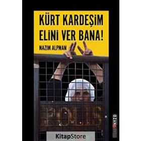 KÜRT KARDEŞIM ELINI VER BANA! KÜRT SORUNUNA EMPATIK BIR YAKLAŞIM - NAZIM ALPMAN