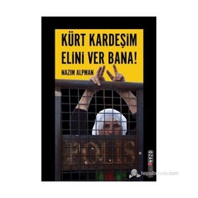 KÜRT KARDEŞIM ELINI VER BANA! KÜRT SORUNUNA EMPATIK BIR YAKLAŞIM - NAZIM ALPMAN