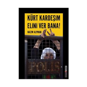 KÜRT KARDEŞIM ELINI VER BANA! KÜRT SORUNUNA EMPATIK BIR YAKLAŞIM - NAZIM ALPMAN