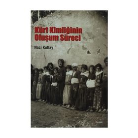 KÜRT KİMLİĞİNİN OLUŞUM SÜRECİ - NACI KUTLAY