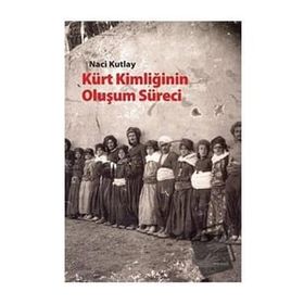 KÜRT KİMLİĞİNİN OLUŞUM SÜRECİ - NACI KUTLAY