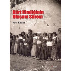 KÜRT KİMLİĞİNİN OLUŞUM SÜRECİ - NACI KUTLAY