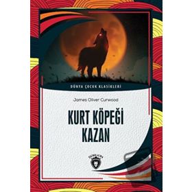 Kurt Köpeği Kazan James Oliver Curwood Dorlion Yayınevi