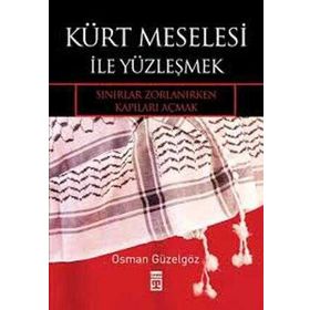 KÜRT MESELESI İLE YÜZLEŞMEK SINIRLAR ZORLANIRKEN KAPILARI AÇMAK - OSMAN GÜZELGÖZ