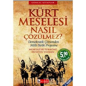 KÜRT MESELESI NASIL ÇÖZÜLMEZ? DEMOKRATIK ÇÖZÜMDEN MILLI BIRLIK PROJESINE - HÜSEYİN YAYMAN; MÜMTAZ`ER TÜRKÖNE