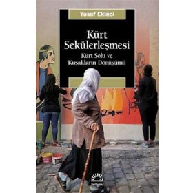 Kürt Sekülerleşmesi - Kürt Solu ve Kuşakların Dönüşümü - Yusuf Ekinci