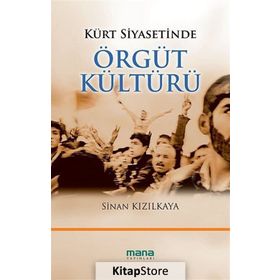 KÜRT SIYASETINDE ÖRGÜT KÜLTÜRÜ - SINAN KIZILKAYA