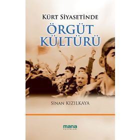 KÜRT SIYASETINDE ÖRGÜT KÜLTÜRÜ - SINAN KIZILKAYA