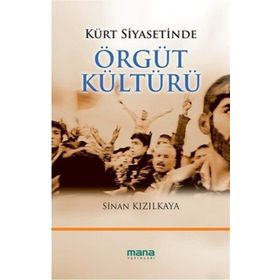 KÜRT SIYASETINDE ÖRGÜT KÜLTÜRÜ - SINAN KIZILKAYA
