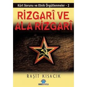 KÜRT SORUNU VE ETNIK ÖRGÜTLENMELER / 2 RIZGARI VE ALA RIZGARI - RAŞİT KISACIK