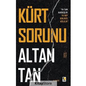 KÜRT SORUNU YA TAM KARDEŞLİK, YA HEP BIRLIKTE KÖLELİK - ALTAN TAN