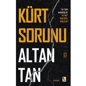 KÜRT SORUNU YA TAM KARDEŞLİK, YA HEP BIRLIKTE KÖLELİK - ALTAN TAN