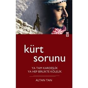 KÜRT SORUNU YA TAM KARDEŞLİK, YA HEP BIRLIKTE KÖLELİK - ALTAN TAN