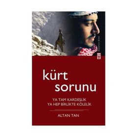 KÜRT SORUNU YA TAM KARDEŞLİK, YA HEP BIRLIKTE KÖLELİK - ALTAN TAN