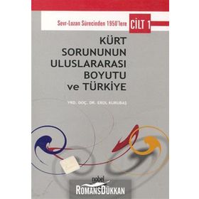 KÜRT SORUNUNUN ULUSLARARASI BOYUTU VE TÜRKİYE CILT 1 - EROL KURUBAŞ