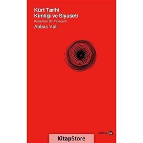 KÜRT TARIHI KIMLIĞI VE SIYASETI KURAMSAL BIR YAKLAŞIM - ABBAS VALI