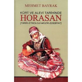 KÜRT VE ALEVI TARIHINDE HORASAN TARIH - ETNOLOJI - MÜZIK - EDEBIYAT - MEHMET BAYRAK