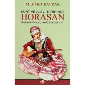 KÜRT VE ALEVI TARIHINDE HORASAN TARIH - ETNOLOJI - MÜZIK - EDEBIYAT - MEHMET BAYRAK