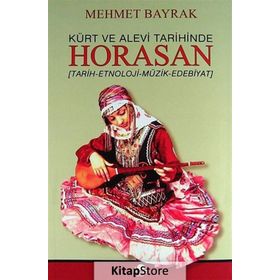 KÜRT VE ALEVI TARIHINDE HORASAN TARIH - ETNOLOJI - MÜZIK - EDEBIYAT - MEHMET BAYRAK
