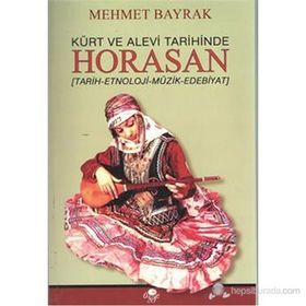 KÜRT VE ALEVI TARIHINDE HORASAN TARIH - ETNOLOJI - MÜZIK - EDEBIYAT - MEHMET BAYRAK