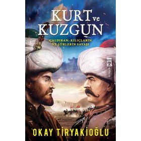 Kurt ve Kuzgun / Çaldıran Kılıçların ve Şiirlerin Savaşı / Okay Tiryakioğlu
