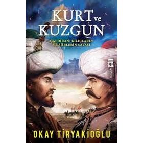 Kurt ve Kuzgun / Çaldıran Kılıçların ve Şiirlerin Savaşı / Okay Tiryakioğlu