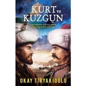 Kurt ve Kuzgun / Çaldıran Kılıçların ve Şiirlerin Savaşı / Okay Tiryakioğlu