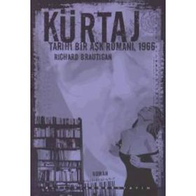 KÜRTAJ TARIHI BIR AŞK ROMANI, 1966 - RICHARD BRAUTIGAN