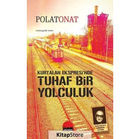 Kurtalan Ekspresi’nde Tuhaf Bir Yolculuk - Polat Onat