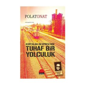 Kurtalan Ekspresi’nde Tuhaf Bir Yolculuk - Polat Onat
